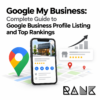 Google My Business: Complete Guide to Google Business Profile Listing and Top Rankings